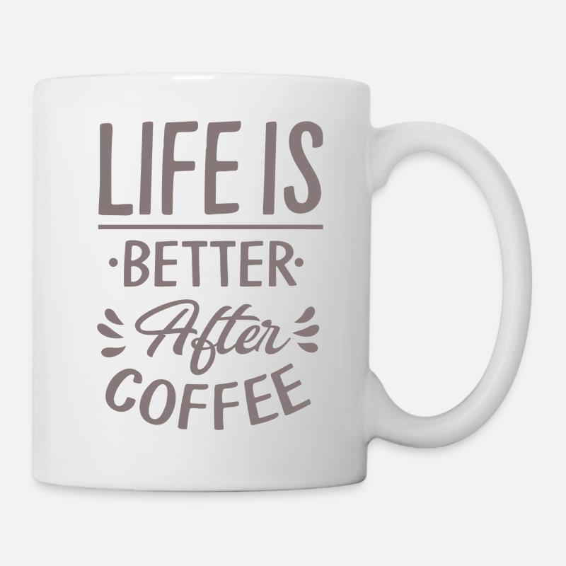 Life Is Better After Coffee - Tasse - Weiß