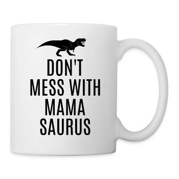 Starke Mama Don’t mess with Mamasaurus T-Rex - Tasse - Weiß - Rechts