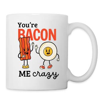 You're Bacon me Crazy - Tasse - Weiß - Rechts