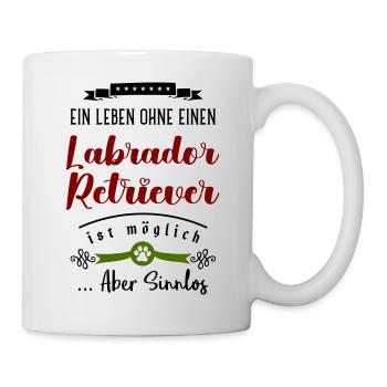 Ein Leben ohne einen Labrador Retriever sinnlos - Tasse - Weiß - Rechts