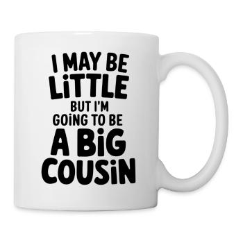 I May be Little but Im Going to be a Big Cousin - Tasse - Weiß - Rechts