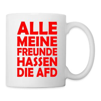 alle meine freunde hassen die afd - Tasse - Weiß - Rechts