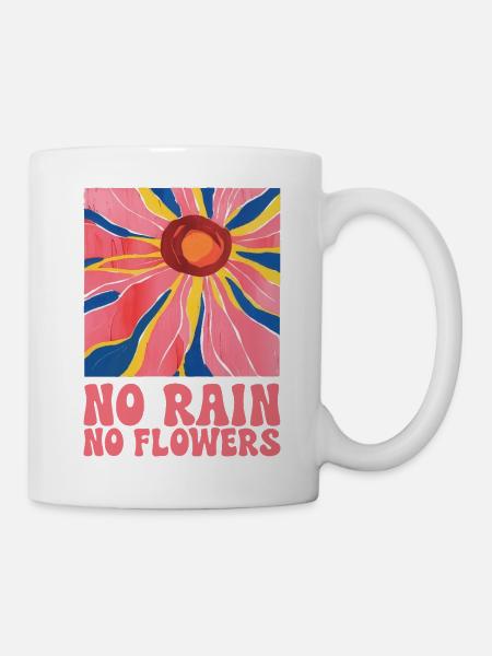Kein Regen Keine Blumen Kunstvolle Motivation - Tasse - Weiß