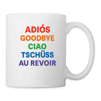ADIOS GOODBYE CIAO TSCHUSS AU REVOIR - Tasse - Weiß - Rechts