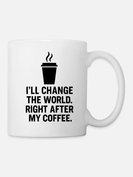 I will change the world right after my fist coffee - Tasse - Weiß