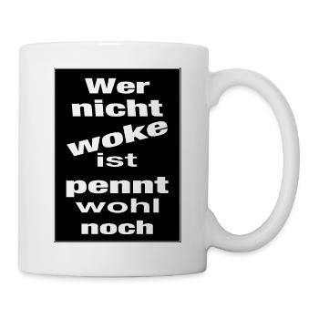 Wer nicht woke ist pennt wohl noch... - Tasse - Weiß - Rechts