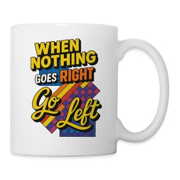 Wenn nichts richtig läuft, gehen Sie nach links - Tasse - Weiß - Rechts
