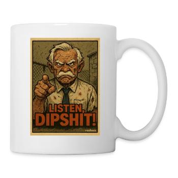 Listen, Dipshit! cooler Opa  - Tasse - Weiß - Rechts