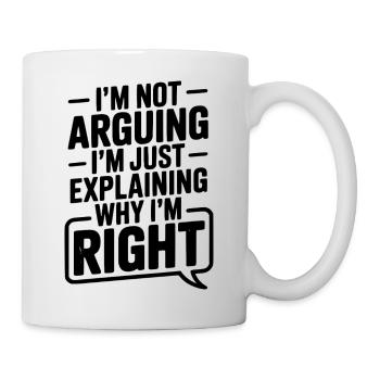 Ich streite nicht, ich erkläre nur, warum ich Recht habe - Tasse - Weiß - Rechts