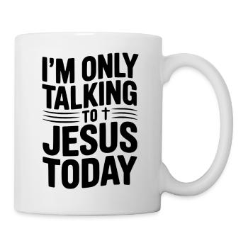 I’m Only Talking to Jesus Today - Mug - white - Right