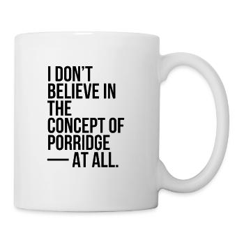 Je ne crois pas du tout au concept de bouillie - Mug blanc - blanc - Droite