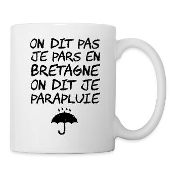 ICH GEHE NICHT NACH BRETAGNE, ICH BIN EIN REGENSCHIRM! - Tasse - Weiß - Rechts