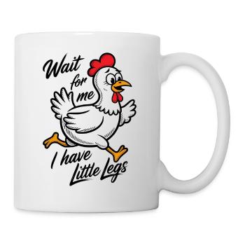 Wait for me I have little legs - Lustiges Huhn - Mug - white - Right