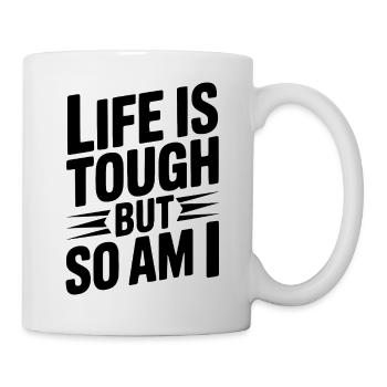 Life is Tough So Am I - Mug - white - Right
