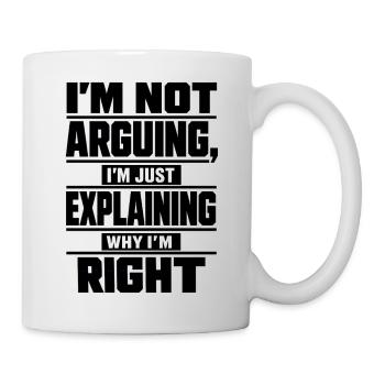 I don't argue Explain why I'm right - Mug - white - Right