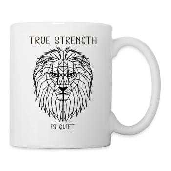 true strength is quiet - Tasse - Weiß - Rechts