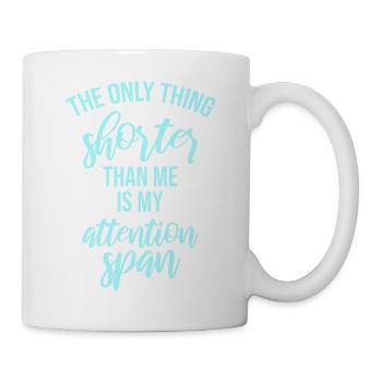 The Only Thing Shorter Than Me Is My Attention - Mug - white - Right