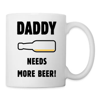 Daddy Needs More Beer! (Papa / Vater / Bier / POS) - Tasse - Weiß - Rechts