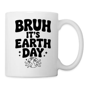 Bruh, es ist Earth Day - Tasse - Weiß - Rechts