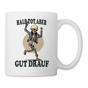 Halb tot aber gut drauf Skelett lustig - Tasse - Weiß - Rechts