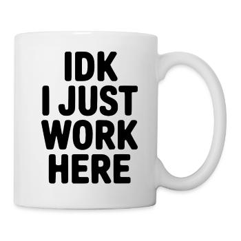 KEINE AHNUNG, ICH ARBEITE EINFACH NUR HIER. - Tasse - Weiß - Rechts