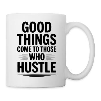 Good Things Come To Those Who Hustle - Mug - white - Right