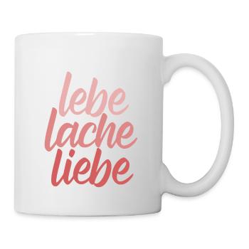 Lebe Lache Liebe - Affirmation - Tasse - Weiß - Rechts