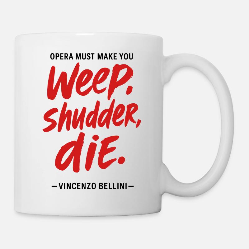 Opera must make you weep, shudder, die - Bellini - Mug - white