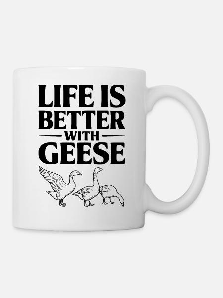 Das Leben ist besser mit Gänsen - Tasse - Weiß