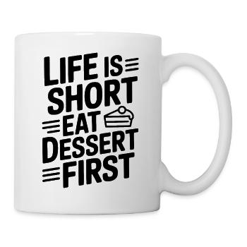 Das Leben ist kurz. Iss zuerst Nachtisch. - Tasse - Weiß - Rechts