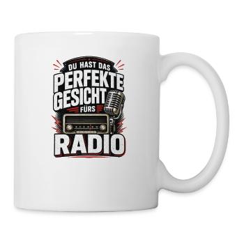 Du hast das Perfekte Gesicht fürs Radio - Tasse - Weiß - Rechts