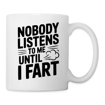 Nobody Listens To Me Until I Fart - Mug - white - Right