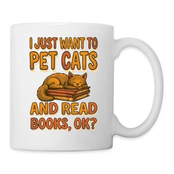 I Just Want To Pet Cats And Read Books Ok - Tasse - Weiß - Rechts