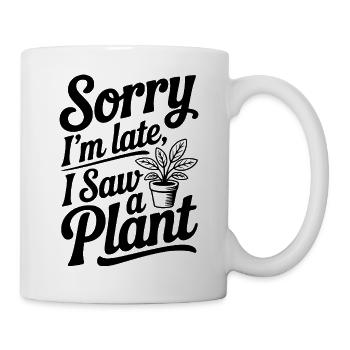 Sorry I'm Late I Saw a Plant - Mug - white - Right