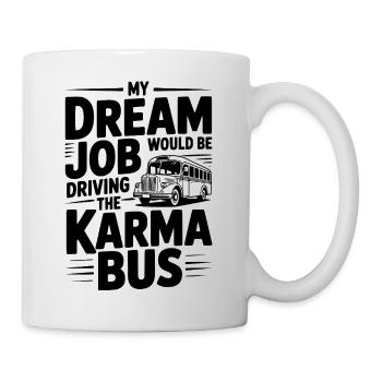 Mon travail de rêve serait de conduire le Karma Bus - Mug blanc - blanc - Droite