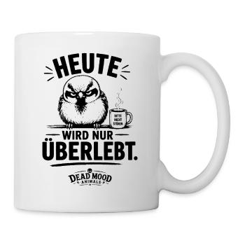 Heute wird nur überlebt – Genervter Spatz mit - Tasse - Weiß - Rechts
