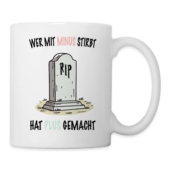 Wer mit Minus stirbt, hat Plus gemacht - Tasse - Weiß - Rechts