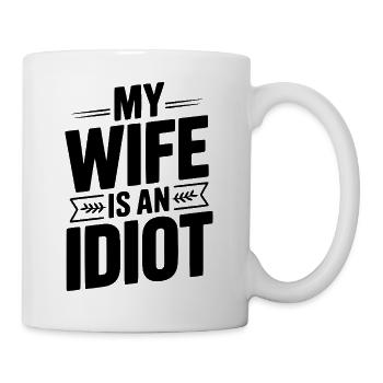Meine Frau ist eine Idiotin - Tasse - Weiß - Rechts