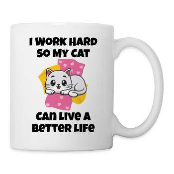 Ich arbeite hart, damit meine Katze ein besseres Leben führen kann - Tasse - Weiß - Rechts