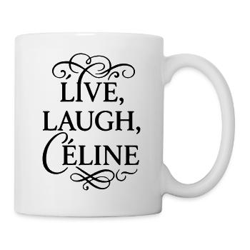 Lebe, lache, Céline - Tasse - Weiß - Rechts