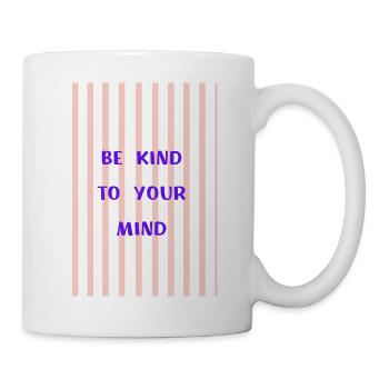 Be Kind to Your Mind  - Tasse - Weiß - Rechts