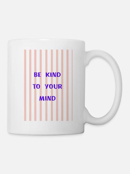 Be Kind to Your Mind - Tasse - Weiß