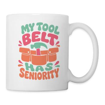 My Tool Belt Has Seniority - Tasse - Weiß - Rechts