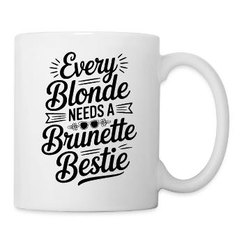 Jede Blondine braucht eine brünette beste Freundin - Tasse - Weiß - Rechts