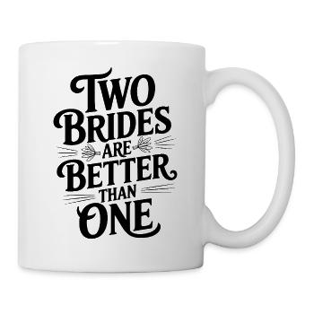 Zwei Bräute sind besser als eine - Tasse - Weiß - Rechts