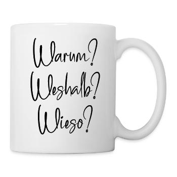 Warum? Weshalb? Wieso? - Tasse - Weiß - Rechts