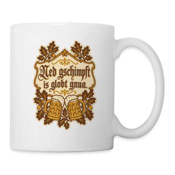 Ned gschimpft is globt gnua - Tasse - Weiß - Rechts