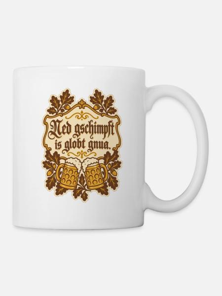 Ned gschimpft is globt gnua - Tasse - Weiß