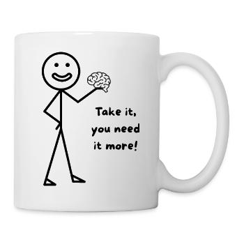 You need more Brain - Tasse - Weiß - Rechts