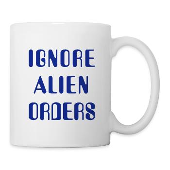 Ignore Alien Orders - Tasse - Weiß - Rechts